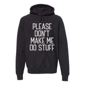 Please Don't Make Me Do Stuff Funny Lazy Premium Hoodie