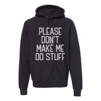 Please Don't Make Me Do Stuff Funny Lazy Premium Hoodie