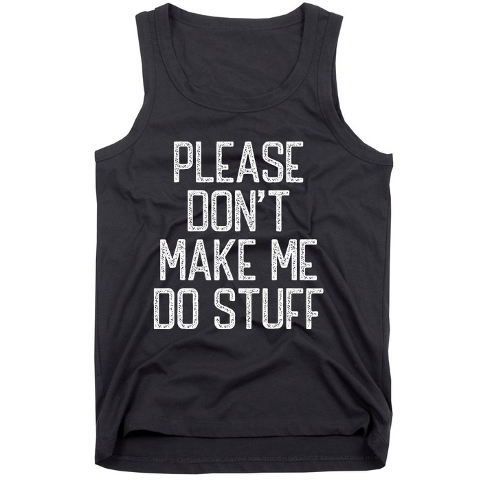 Please Don't Make Me Do Stuff Funny Lazy Tank Top