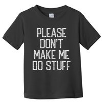 Please Don't Make Me Do Stuff Funny Lazy Toddler T-Shirt