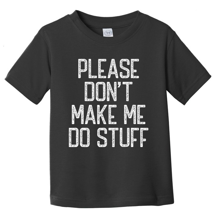 Please Don't Make Me Do Stuff Funny Lazy Toddler T-Shirt