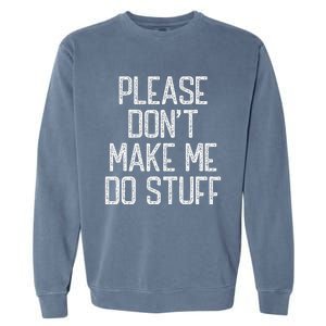 Please Don't Make Me Do Stuff Funny Lazy Garment-Dyed Sweatshirt