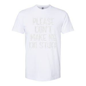 Please Don't Make Me Do Stuff Funny Lazy Softstyle CVC T-Shirt