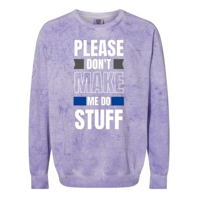 Please Dont Make Me Do Stuff Colorblast Crewneck Sweatshirt