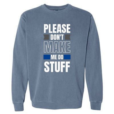 Please Dont Make Me Do Stuff Garment-Dyed Sweatshirt