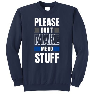 Please Dont Make Me Do Stuff Sweatshirt