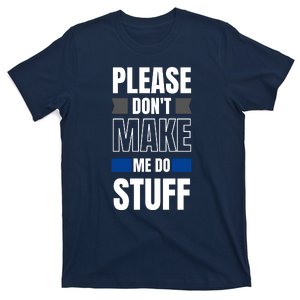 Please Dont Make Me Do Stuff T-Shirt