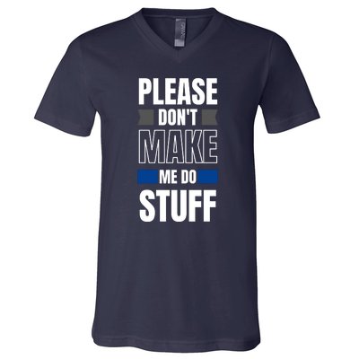 Please Dont Make Me Do Stuff V-Neck T-Shirt