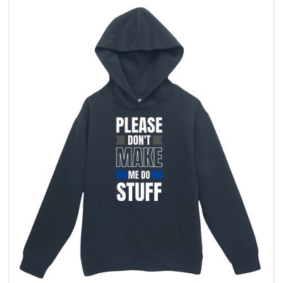 Please Dont Make Me Do Stuff Urban Pullover Hoodie