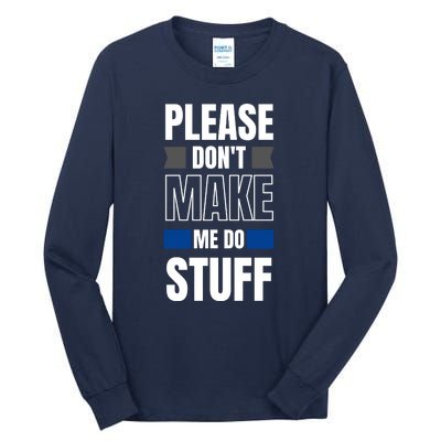 Please Dont Make Me Do Stuff Tall Long Sleeve T-Shirt