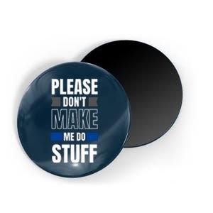 Please Dont Make Me Do Stuff Magnet