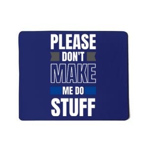 Please Dont Make Me Do Stuff Mousepad