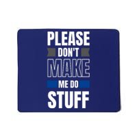 Please Dont Make Me Do Stuff Mousepad