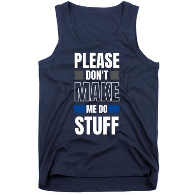 Please Dont Make Me Do Stuff Tank Top