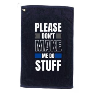 Please Dont Make Me Do Stuff Platinum Collection Golf Towel