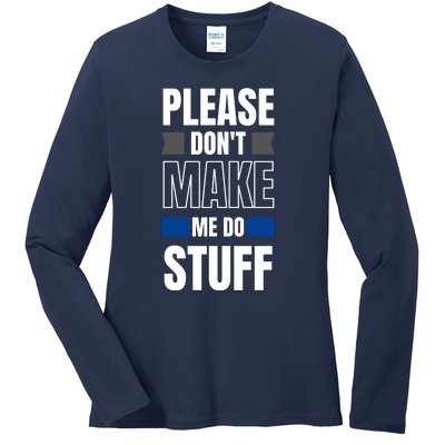 Please Dont Make Me Do Stuff Ladies Long Sleeve Shirt