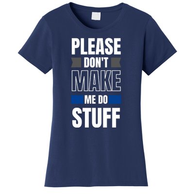 Please Dont Make Me Do Stuff Women's T-Shirt