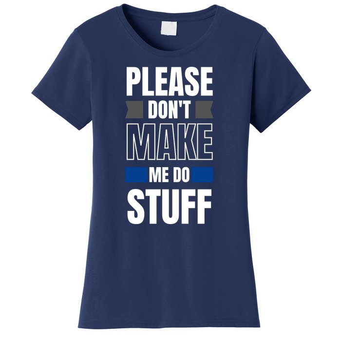 Please Dont Make Me Do Stuff Women's T-Shirt