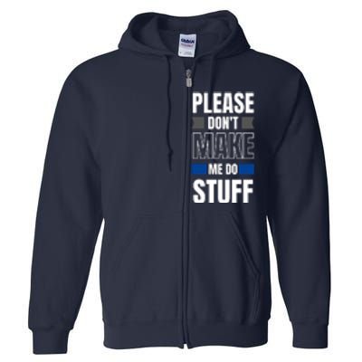 Please Dont Make Me Do Stuff Full Zip Hoodie