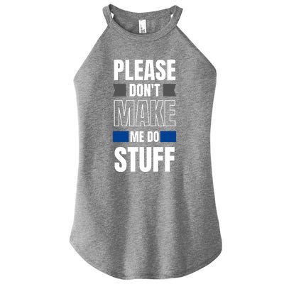 Please Dont Make Me Do Stuff Women's Perfect Tri Rocker Tank