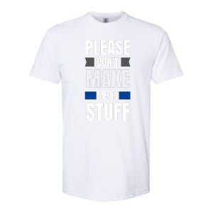 Please Dont Make Me Do Stuff Softstyle CVC T-Shirt