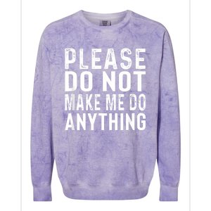 Please DonT Make Me Do Anything Lazy Teenager Family Gifts Colorblast Crewneck Sweatshirt