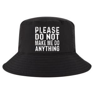 Please DonT Make Me Do Anything Lazy Teenager Family Gifts Cool Comfort Performance Bucket Hat