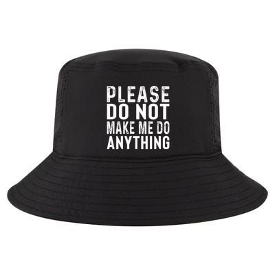 Please DonT Make Me Do Anything Lazy Teenager Family Gifts Cool Comfort Performance Bucket Hat
