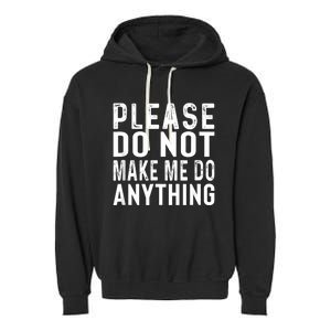 Please DonT Make Me Do Anything Lazy Teenager Family Gifts Garment-Dyed Fleece Hoodie