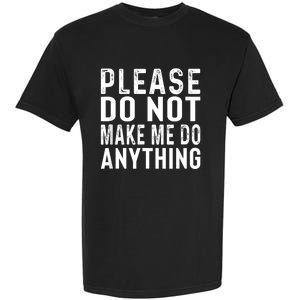 Please DonT Make Me Do Anything Lazy Teenager Family Gifts Garment-Dyed Heavyweight T-Shirt