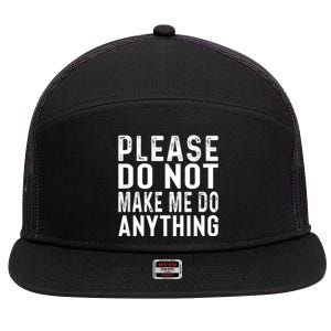 Please DonT Make Me Do Anything Lazy Teenager Family Gifts 7 Panel Mesh Trucker Snapback Hat