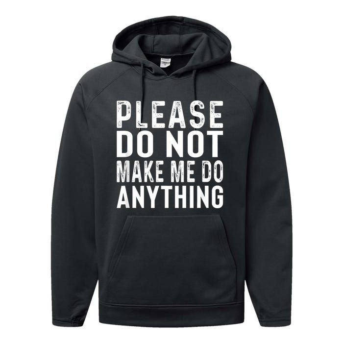 Please DonT Make Me Do Anything Lazy Teenager Family Gifts Performance Fleece Hoodie