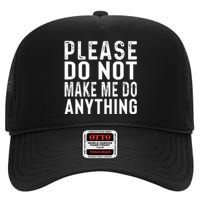 Please DonT Make Me Do Anything Lazy Teenager Family Gifts High Crown Mesh Back Trucker Hat