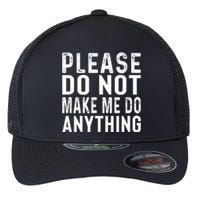 Please DonT Make Me Do Anything Lazy Teenager Family Gifts Flexfit Unipanel Trucker Cap