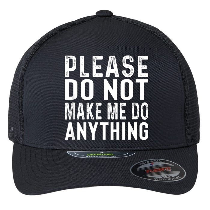 Please DonT Make Me Do Anything Lazy Teenager Family Gifts Flexfit Unipanel Trucker Cap