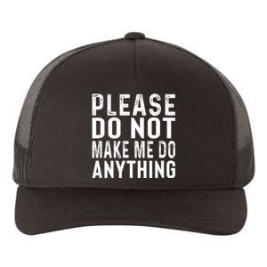 Please DonT Make Me Do Anything Lazy Teenager Family Gifts Yupoong Adult 5-Panel Trucker Hat