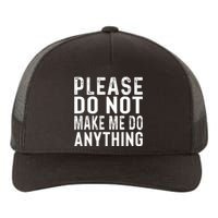 Please DonT Make Me Do Anything Lazy Teenager Family Gifts Yupoong Adult 5-Panel Trucker Hat