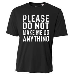 Please DonT Make Me Do Anything Lazy Teenager Family Gifts Cooling Performance Crew T-Shirt