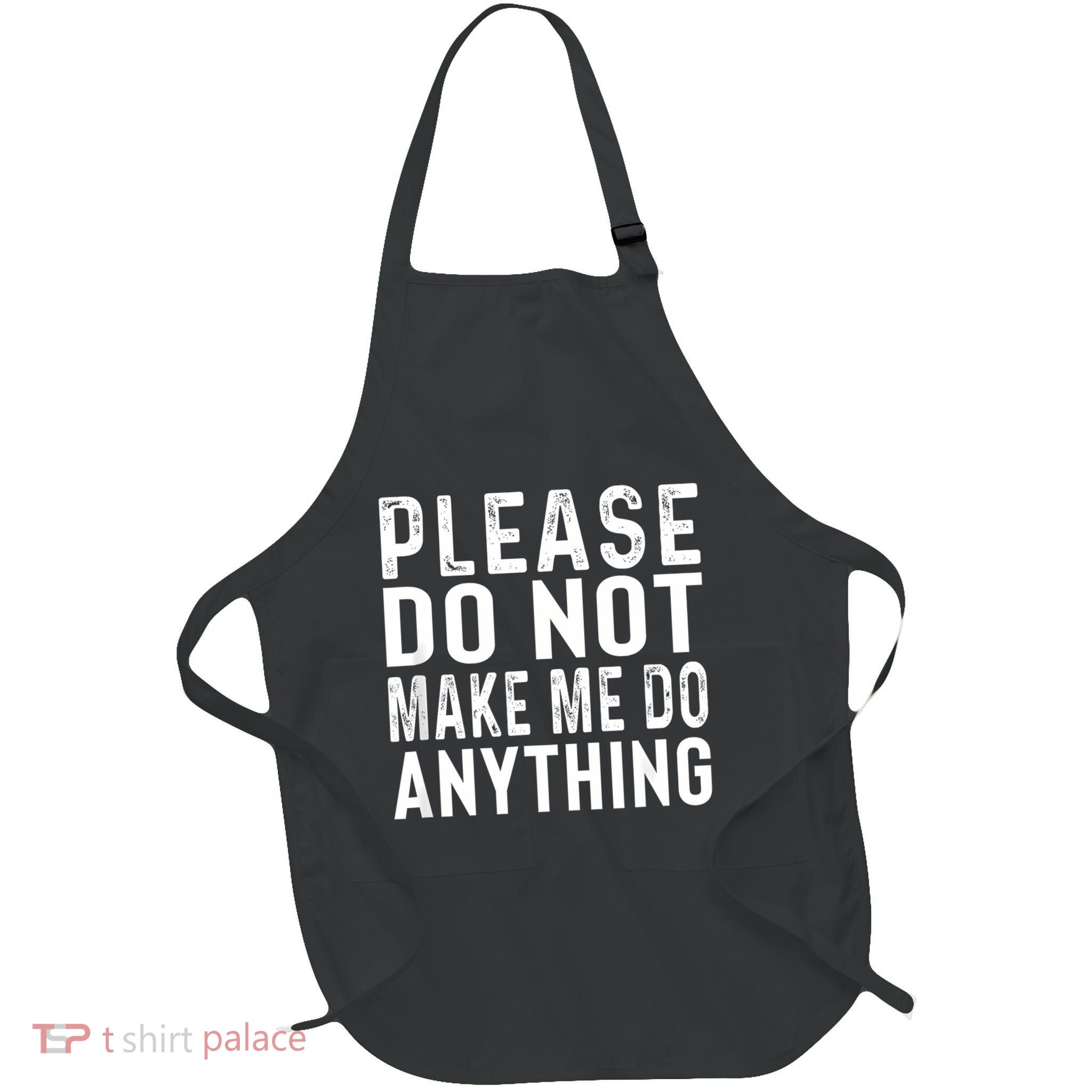 Please DonT Make Me Do Anything Lazy Teenager Family Gifts Full-Length Apron With Pockets