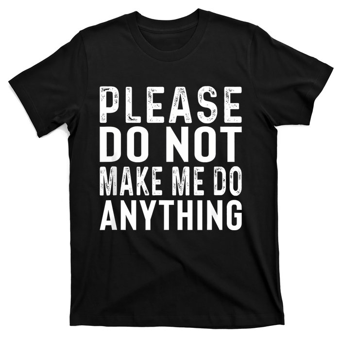 Please DonT Make Me Do Anything Lazy Teenager Family Gifts T-Shirt