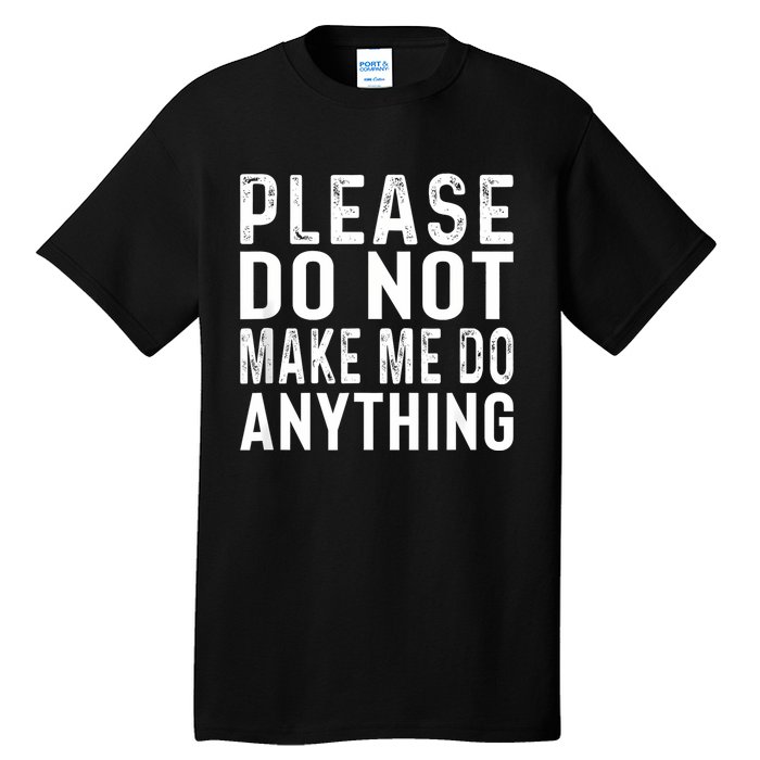 Please DonT Make Me Do Anything Lazy Teenager Family Gifts Tall T-Shirt