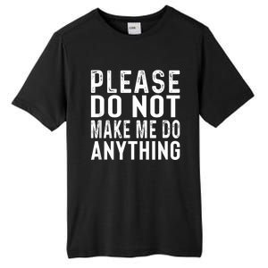 Please DonT Make Me Do Anything Lazy Teenager Family Gifts Tall Fusion ChromaSoft Performance T-Shirt