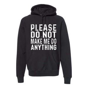 Please DonT Make Me Do Anything Lazy Teenager Family Gifts Premium Hoodie