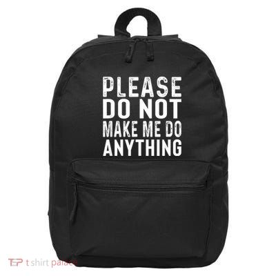 Please DonT Make Me Do Anything Lazy Teenager Family Gifts 16 in Basic Backpack