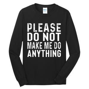 Please DonT Make Me Do Anything Lazy Teenager Family Gifts Tall Long Sleeve T-Shirt