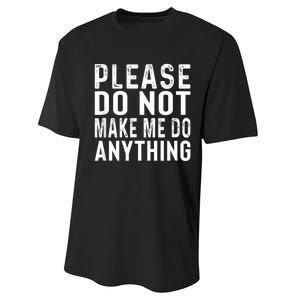 Please DonT Make Me Do Anything Lazy Teenager Family Gifts Performance Sprint T-Shirt