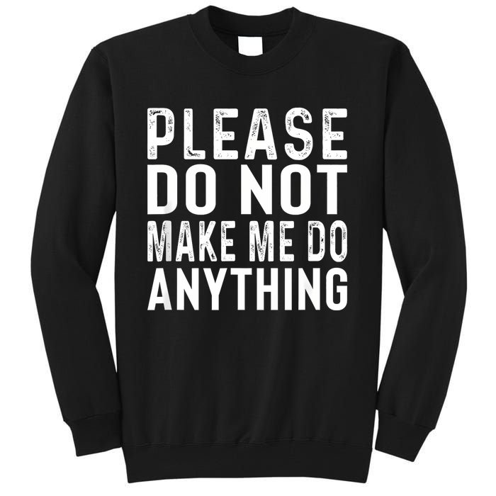 Please DonT Make Me Do Anything Lazy Teenager Family Gifts Tall Sweatshirt