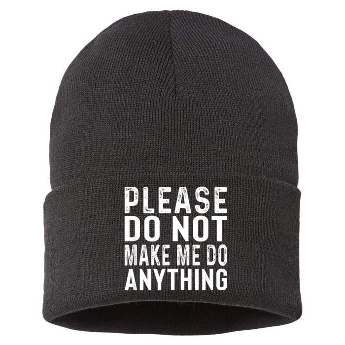 Please DonT Make Me Do Anything Lazy Teenager Family Gifts Sustainable Knit Beanie