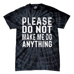 Please DonT Make Me Do Anything Lazy Teenager Family Gifts Tie-Dye T-Shirt