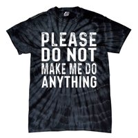 Please DonT Make Me Do Anything Lazy Teenager Family Gifts Tie-Dye T-Shirt